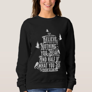 Believe Nothing You Hear And Half Of What You See Sweatshirt