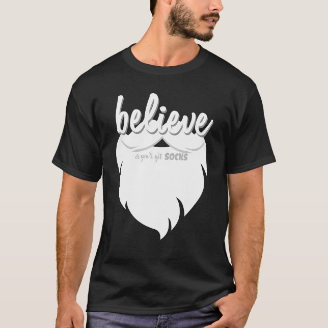 Believe Or You Will Get Socks   Believe In Santa C T-Shirt (Front)