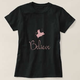 BELIEVE-Pig Among The Stars T-Shirt