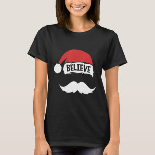 Believe Quote On Santa Hat Moustache Family Reunio T-Shirt