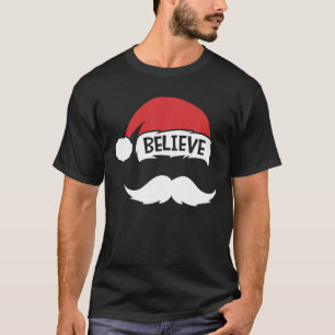 Believe Quote On Santa Hat Moustache Family Reunio T-Shirt