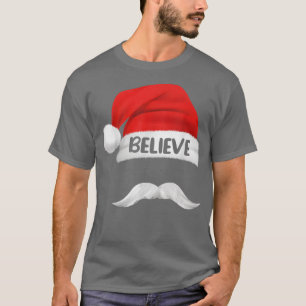 Believe Quote On Santa Hat Moustache for Men Women T-Shirt