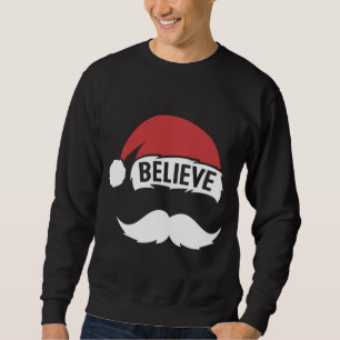 Believe Santa Hat Cap White Moustache Family Chris Sweatshirt