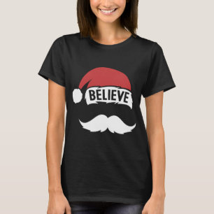 Believe Santa Hat Cap White Moustache Family Chris T-Shirt