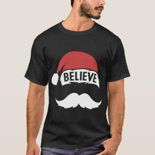 Believe Santa Hat Cap White Moustache Family Chris T-Shirt