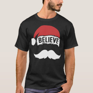 Believe Santa Hat Cap White Moustache Family Chris T-Shirt