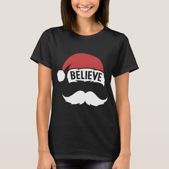 Believe Santa Hat Cap White Moustache Family Chris T-Shirt (Front)