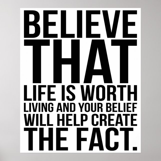 Believe That Life Is Worth Living Create The Fact. Poster (Front)