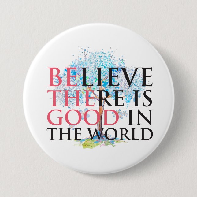 Believe There is Good 7.5 Cm Round Badge (Front)
