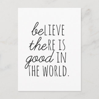 Believe There is Good - Be the Good! Postcard