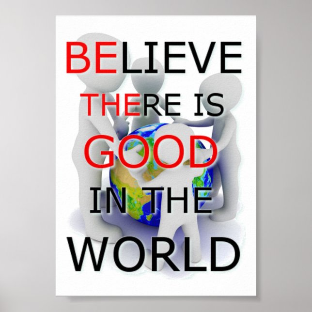 Believe there is good in the World 5x7 poster (Front)