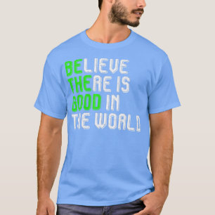 Believe There Is Good in The World Be Good Vegan V T-Shirt