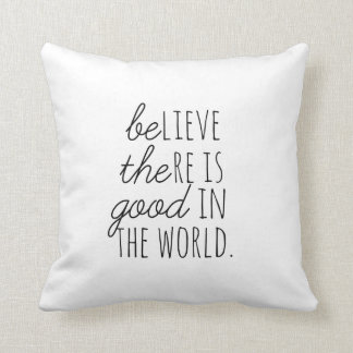Believe there is Good in the World *BE THE GOOD* Cushion