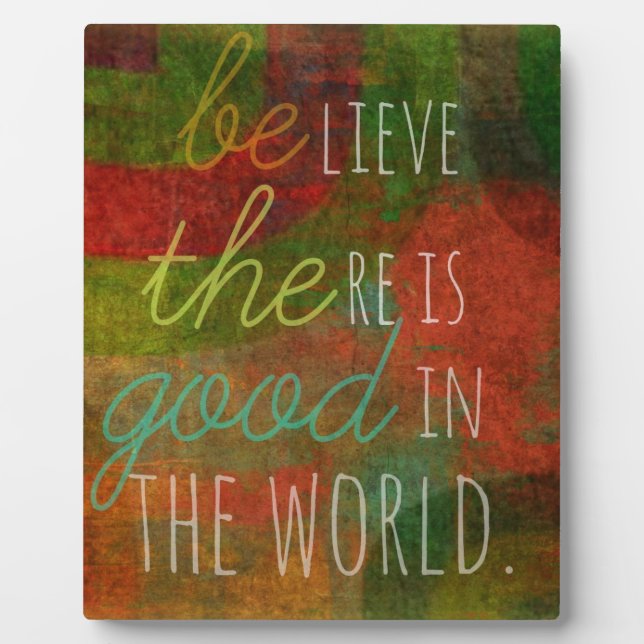 Believe there is Good in the World - Be The Good Plaque (Front)