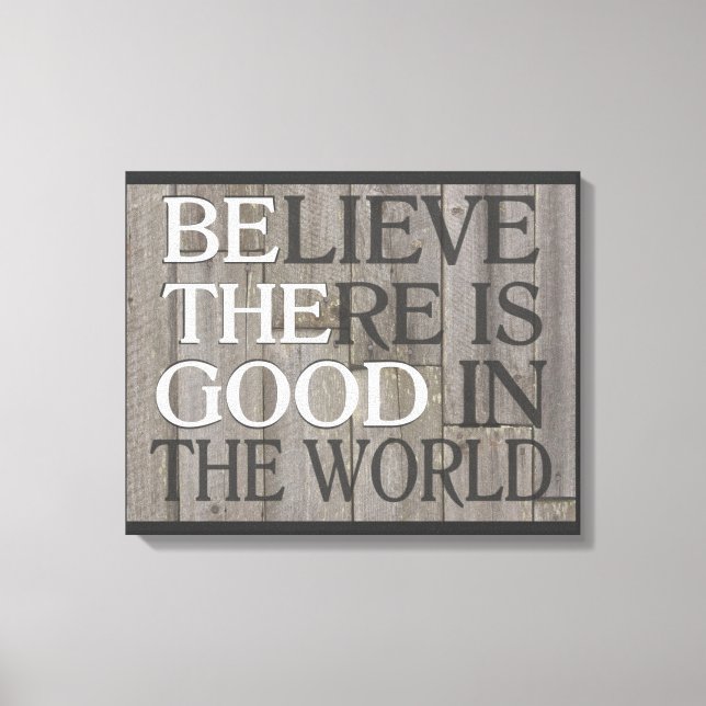 Believe there is good in the world canvas print (Front)