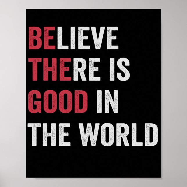 Believe there is Good in The World Motivational Poster (Front)