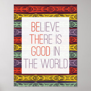 Believe There is Good in the World Poster