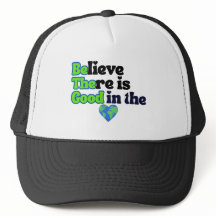 Believe There is Good in the World - Trucker Hat