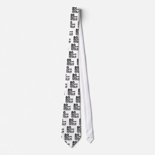 Believe There Is Good In World 80 Tie (Front)