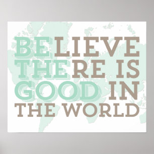 Believe There Is Good Print