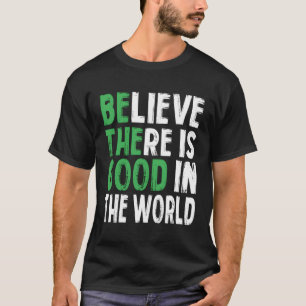 Believe There Is In The World Motivational Quote T-Shirt