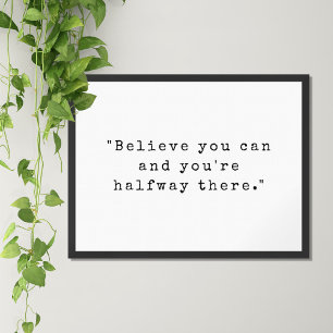 Believe You Can And You Are Halfway There Quote Poster