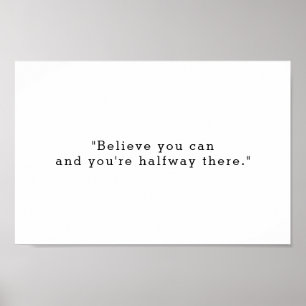 Believe You Can And You Are Halfway There Quote Poster
