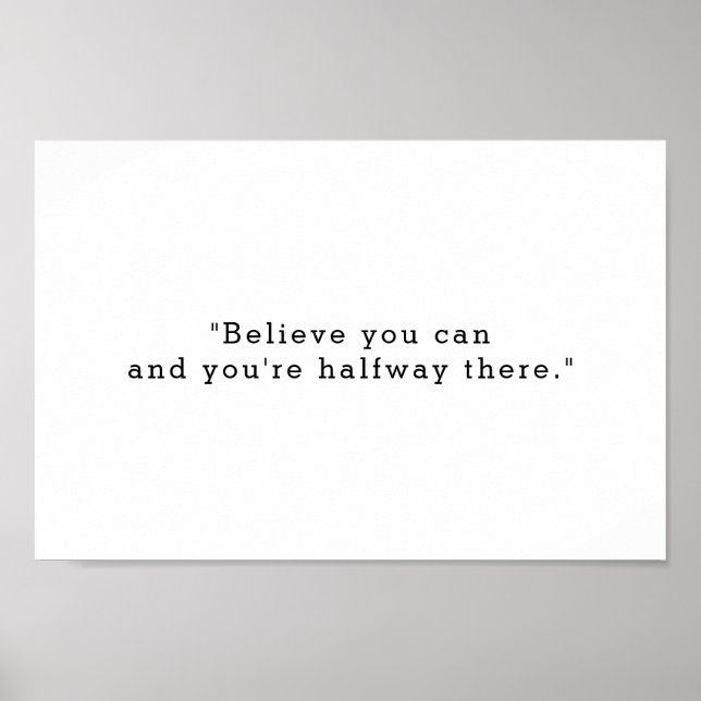 Believe You Can And You Are Halfway There Quote Poster (Front)