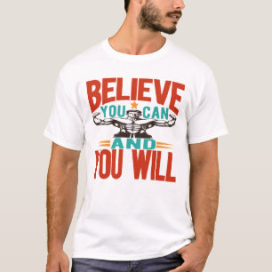 Believe You Can And You Will T-Shirt