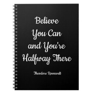 Believe You Can And You're Halfway There, black Notebook