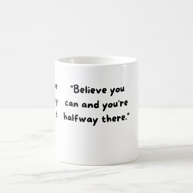 Believe you can and you're halfway there. coffee mug (Center)