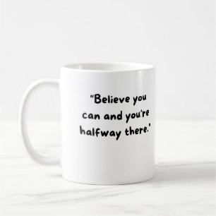 Believe you can and you're halfway there coffee mug