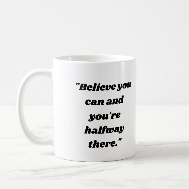  Believe you can and you're halfway there. Coffee Mug (Left)