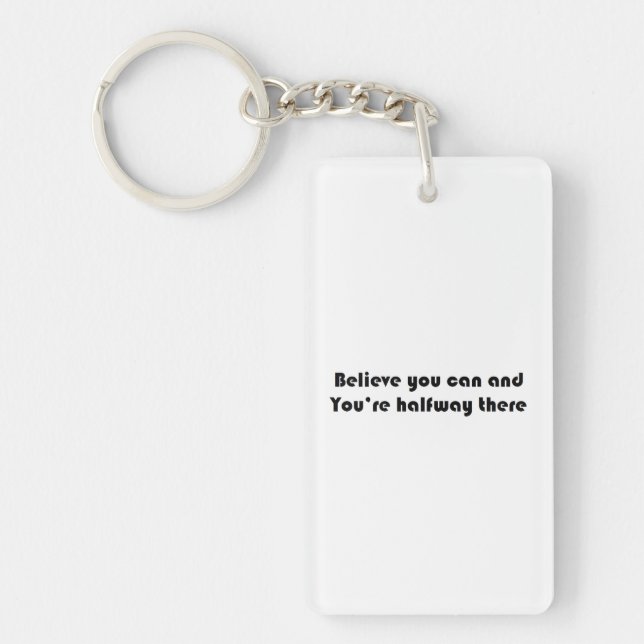 Believe you can and you're halfway there key ring (Front)
