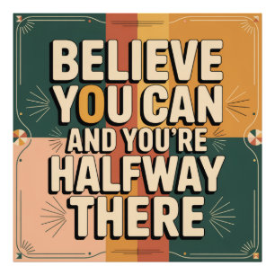 Believe You Can And You're Halfway There Photo Print