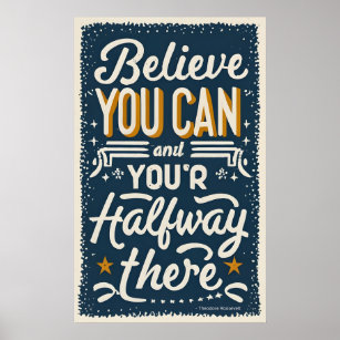 Believe you can and you're halfway there  poster