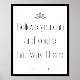 Believe you can and you're halfway there poster