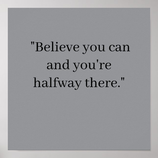  Believe you can and you're halfway there Poster (Front)
