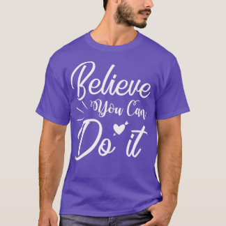 Believe you can do it quote T-Shirt