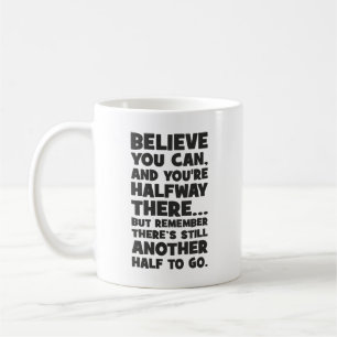 Believe You Can - Funny Success Motivational Coffee Mug