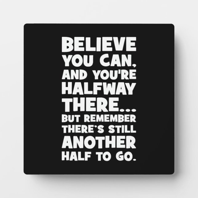 Believe You Can - Funny Success Motivational Plaque (Front)