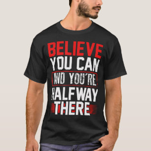 Believe You Can Halfway There Inspirational Confid T-Shirt