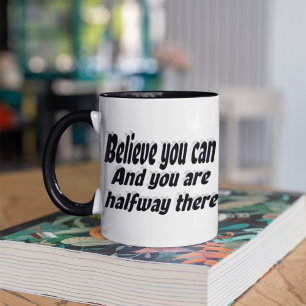 Believe You Can Motivational Quote  Coffee Mug