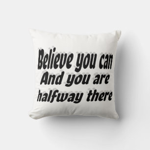 Believe You Can Motivational Quote  Cushion