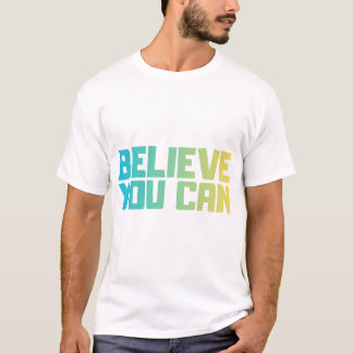 Believe You Can Motivational T-Shirt