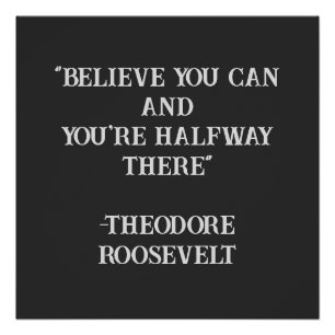 Believe You Can Roosevelt Inspirational Quote Poster