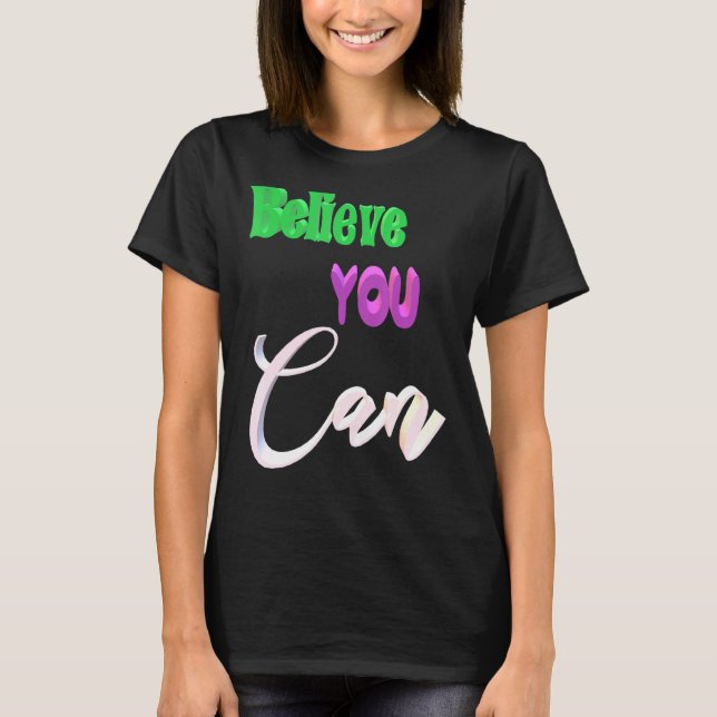 Believe You Can T-Shirt (Front)