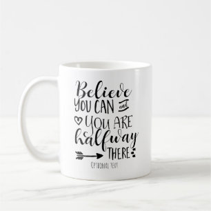 BELIEVE YOU CAN & YOU ARE HALFWAY THERE Custom Coffee Mug
