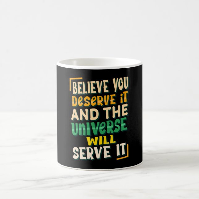 Believe you Deserve it and the universe will serve Coffee Mug (Center)