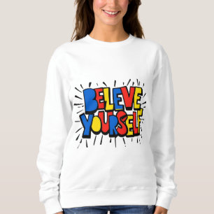 Believe Yourself – Inspirational Minimalist Quote Sweatshirt